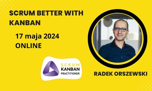 Szkolenie z Radkiem Orszewskim Scrum Better with Kanban