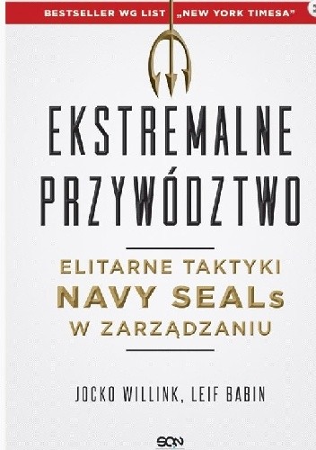 Ekstremalne przywództwo. Elitarne taktyki Navy SEALs w zarządzaniu - Leif Babin, Jocko Willink