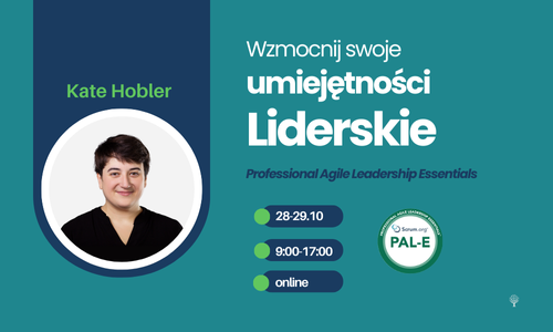 Professional Agile Leadership Essential szkolenie dla Liderów z Kate Hobler