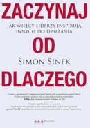 Książka Zaczynaj od DLACZEGO. Jak wielcy Liderzy inspirują do działania