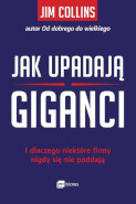 Książka Jak upadają giganci. I dlaczego niektóre firmy nigdy się nie poddają