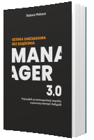 Książka Manager 3.0. Sztuka zarządzania bez rządzenia. Przewodnik po samoorganizacji zespołów inspirowany talentami Gallupa.