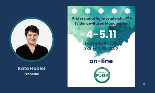 Professional Agile Leadership - Evidence Based Management - szkolenie z Kate Hobler